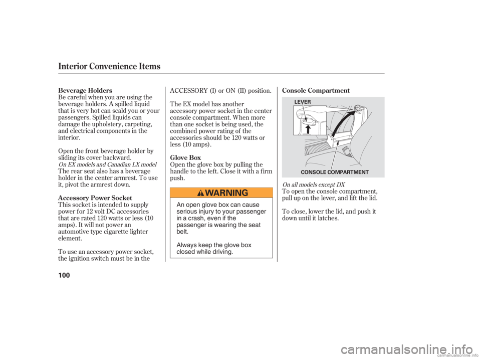 HONDA CIVIC SEDAN 2006  Owners Manual (in English) Be caref ul when you are using the
beverage holders. A spilled liquid
that is very hot can scald you or your
passengers. Spilled liquids can
damage the upholstery, carpeting,
and electrical components