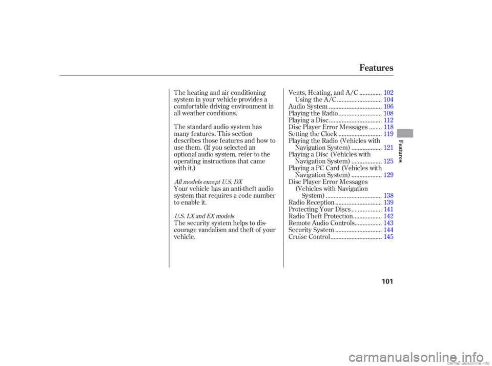 HONDA CIVIC SEDAN 2006  Owners Manual (in English) The standard audio system has
many f eatures. This section
describes those f eatures and how to
use them. (If you selected an
optional audio system, ref er to the
operating instructions that came
with