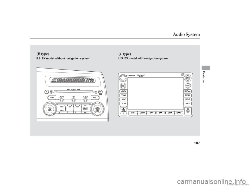 HONDA CIVIC SEDAN 2006  Owners Manual (in English) Audio System
(B type)(C type)
Features
107
U.S. EX model without navigation system U.S. EX model with navigation system
——y
y
(#y

y 