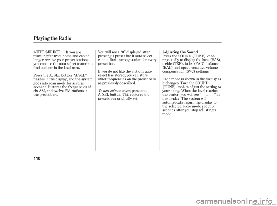 HONDA CIVIC SEDAN 2006  Owners Manual (in English) µYou will see a ‘‘0’’ displayed af ter
pressing a preset bar if auto select
cannot f ind a strong station f or every
preset bar.
If you do not like the stations auto
select has stored, you c
