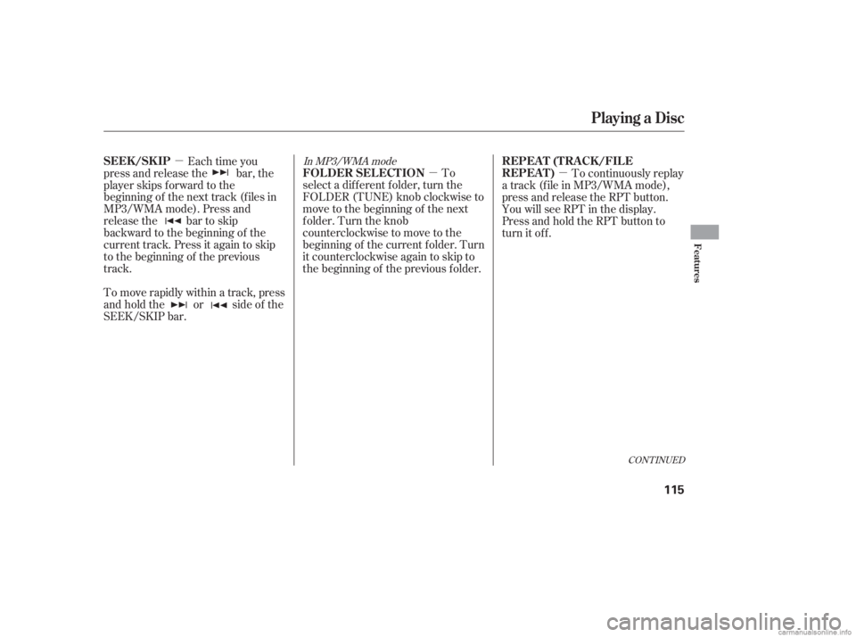 HONDA CIVIC SEDAN 2006  Owners Manual (in English) µ
µ
µ
In MP3/WMA mode
To
select a different folder, turn the
FOLDER (TUNE) knob clockwise to
move to the beginning of the next
folder. Turn the knob
counterclockwise to move to the
beginning of 