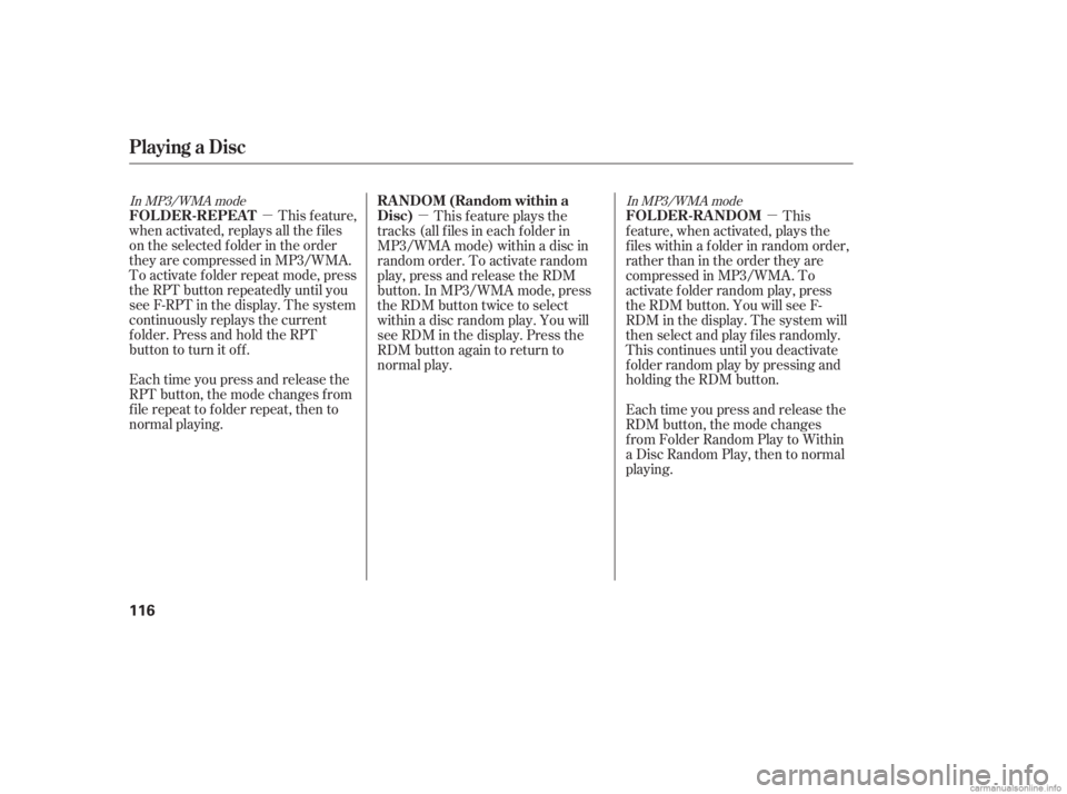 HONDA CIVIC SEDAN 2006  Owners Manual (in English) µµ
µ
In MP3/WMA mode In MP3/WMA mode
This feature,
when activated, replays all the f iles
on the selected f older in the order
they are compressed in MP3/WMA.
To activate f older repeat mode, pr