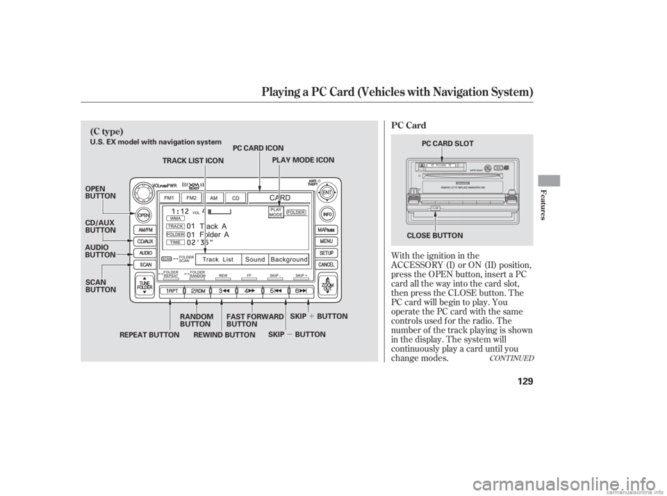 HONDA CIVIC SEDAN 2006  Owners Manual (in English) µ´
CONT INUED
With the ignition in the
ACCESSORY (I) or ON (II) position,
press the OPEN button, insert a PC
card all the way into the card slot,
then press the CLOSE button. The
PC card will begi