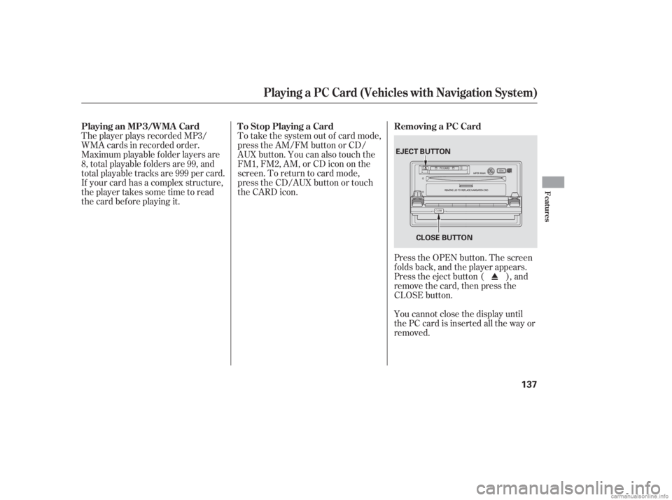 HONDA CIVIC SEDAN 2006  Owners Manual (in English) The player plays recorded MP3/
WMA cards in recorded order.
Maximum playable f older layers are
8, total playable f olders are 99, and
total playable tracks are 999 per card.
If your card has a comple