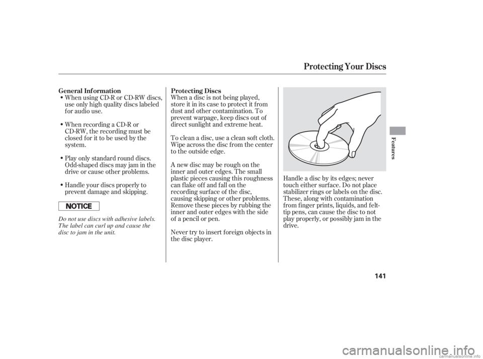 HONDA CIVIC SEDAN 2006  Owners Manual (in English) When a disc is not being played,
store it in its case to protect it f rom
dust and other contamination. To
prevent warpage, keep discs out of
direct sunlight and extreme heat.
To clean a disc, use a c