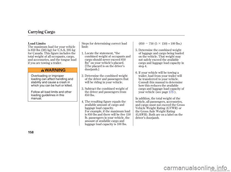 HONDA CIVIC SEDAN 2006  Owners Manual (in English) µ·
Steps f or determining correct load
limit:
Locate the statement, ‘‘the
combined weight of occupants and
cargo should never exceed 850
lbs’’ on your vehicle’s placard.
[The placard is 