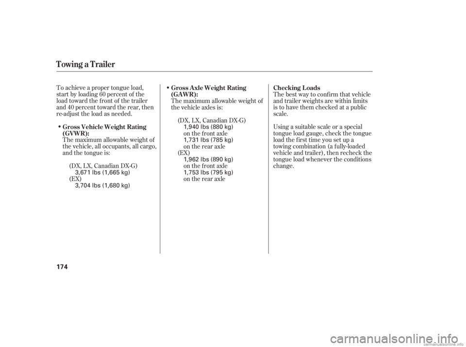 HONDA CIVIC SEDAN 2006  Owners Manual (in English) To achieve a proper tongue load,
start by loading 60 percent of the
load toward the front of the trailer
and 40 percent toward the rear, then
re-adjust the load as needed.The best way to conf irm that