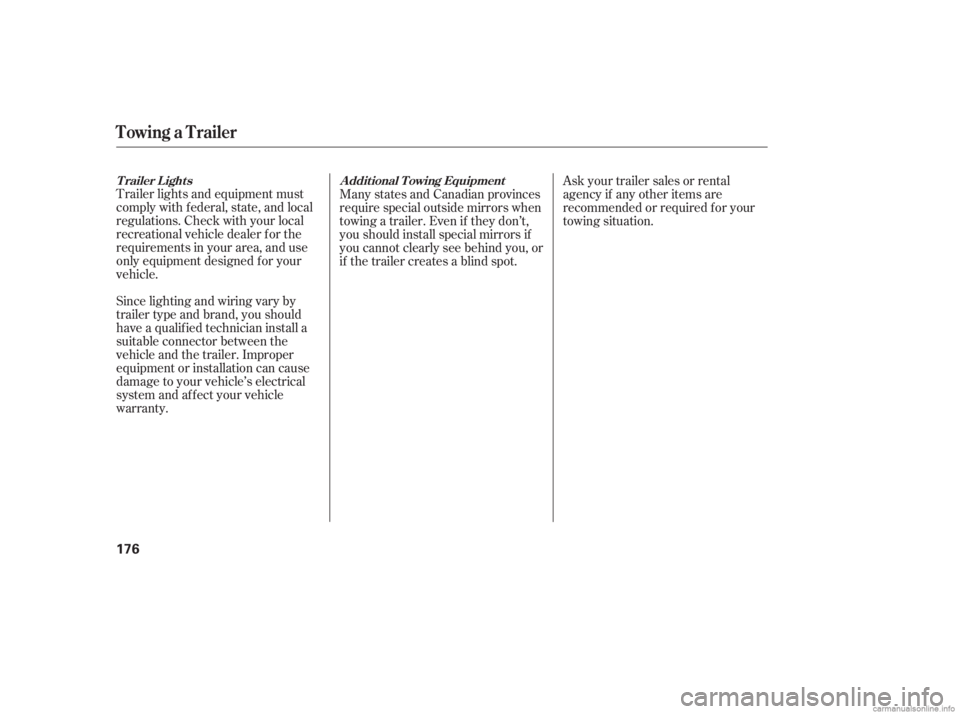 HONDA CIVIC SEDAN 2006  Owners Manual (in English) Trailer lights and equipment must
comply with federal, state, and local
regulations. Check with your local
recreational vehicle dealer f or the
requirements in your area, and use
only equipment design