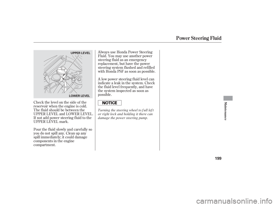 HONDA CIVIC SEDAN 2006  Owners Manual (in English) Always use Honda Power Steering
Fluid. You may use another power
steering f luid as an emergency
replacement, but have the power
steering system f lushed and ref illed
with Honda PSF as soon as possib