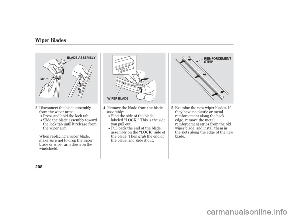 HONDA CIVIC SEDAN 2006  Owners Manual (in English) Examine the new wiper blades. If
they have no plastic or metal
reinf orcement along the back
edge, remove the metal
reinf orcement strips f rom the old
wiper blade, and install them in
the slots along