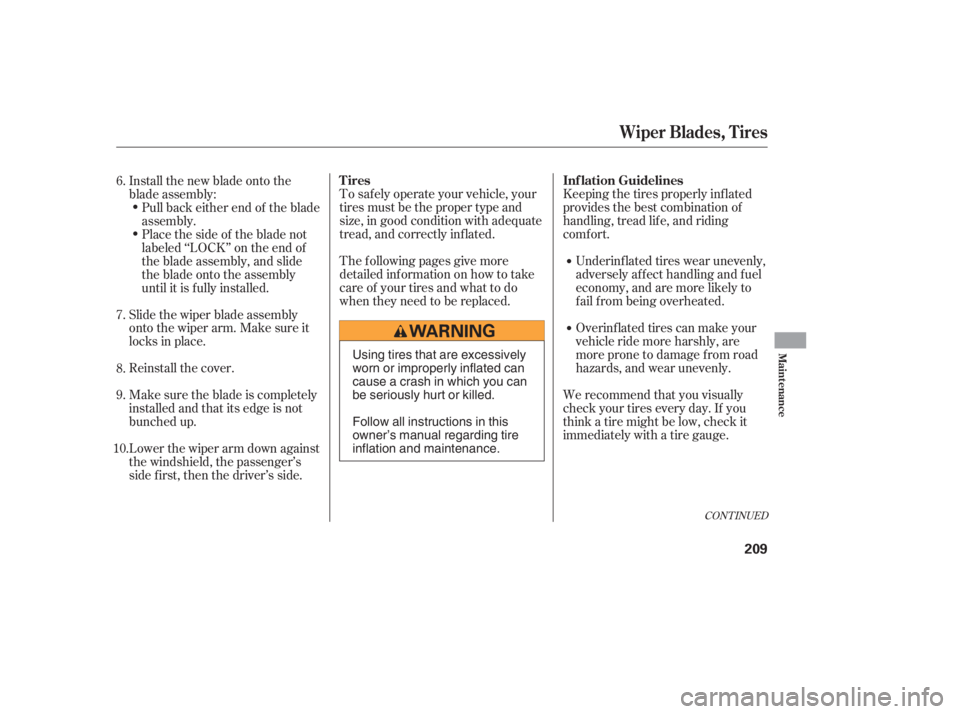HONDA CIVIC SEDAN 2006  Owners Manual (in English) To saf ely operate your vehicle, your
tires must be the proper type and
size, in good condition with adequate
tread, and correctly inf lated.
The f ollowing pages give more
detailed inf ormation on ho