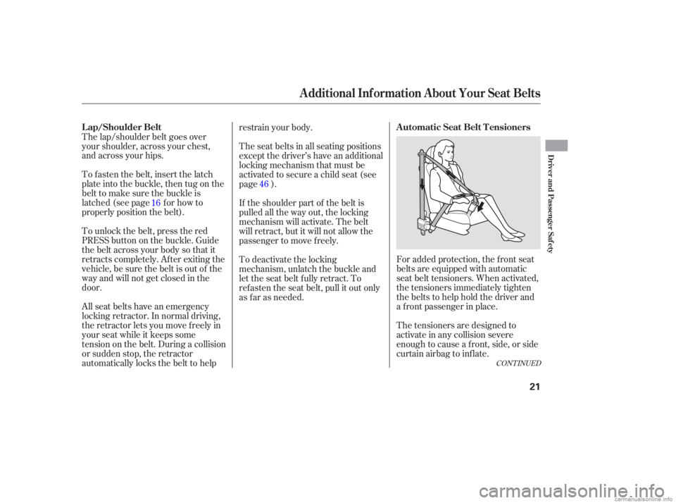 HONDA CIVIC SEDAN 2006   (in English) User Guide CONT INUED
For added protection, the f ront seat
belts are equipped with automatic
seat belt tensioners. When activated,
the tensioners immediately tighten
the belts to help hold the driver and
a f ro