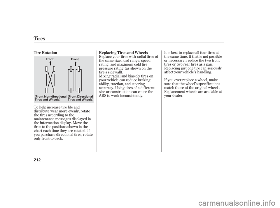HONDA CIVIC SEDAN 2006  Owners Manual (in English) It is best to replace all f our tires at
thesametime.If thatisnotpossible
or necessary, replace the two f ront
tires or two rear tires as a pair.
Replacing just one tire can seriously
af f ect your ve