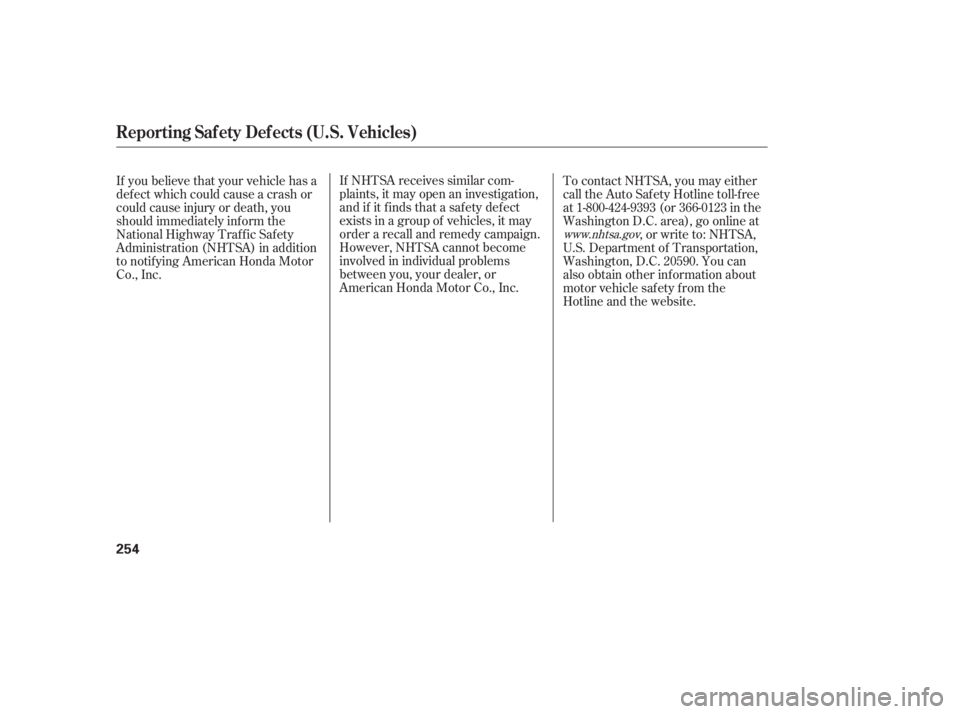 HONDA CIVIC SEDAN 2006  Owners Manual (in English) If NHTSA receives similar com-
plaints, it may open an investigation,
and if it f inds that a saf ety def ect
exists in a group of vehicles, it may
order a recall and remedy campaign.
However, NHTSA c
