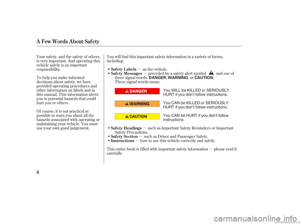 HONDA CIVIC SEDAN 2006  Owners Manual (in English) µ
µ
µ
µ
µ
µ
To help you make inf ormed
decisions about saf ety, we have
provided operating procedures and
other inf ormation on labels and in
this manual. This inf ormation alerts
you to p