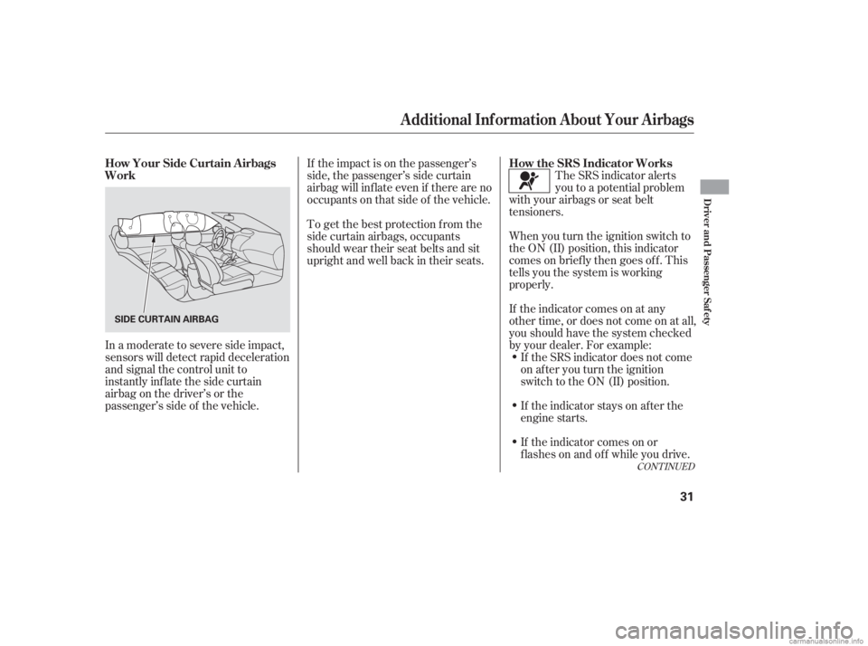 HONDA CIVIC SEDAN 2006   (in English) Owners Guide If the impact is on the passenger’s
side, the passenger’s side curtain
airbag will inflate even if there are no
occupants on that side of the vehicle.When you turn the ignition switch to
the ON (I