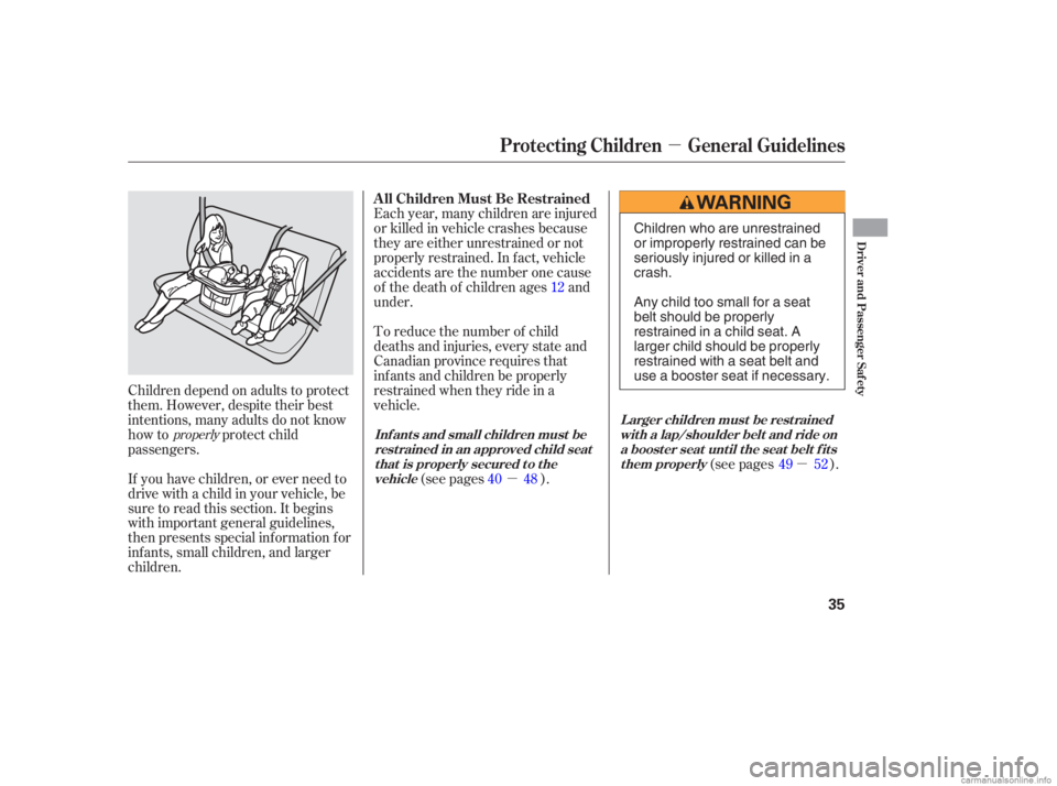 HONDA CIVIC SEDAN 2006   (in English) Owners Guide µµ
µ
If you have children, or ever need to
drive with a child in your vehicle, be
sure to read this section. It begins
with important general guidelines,
then presents special inf ormation f or
