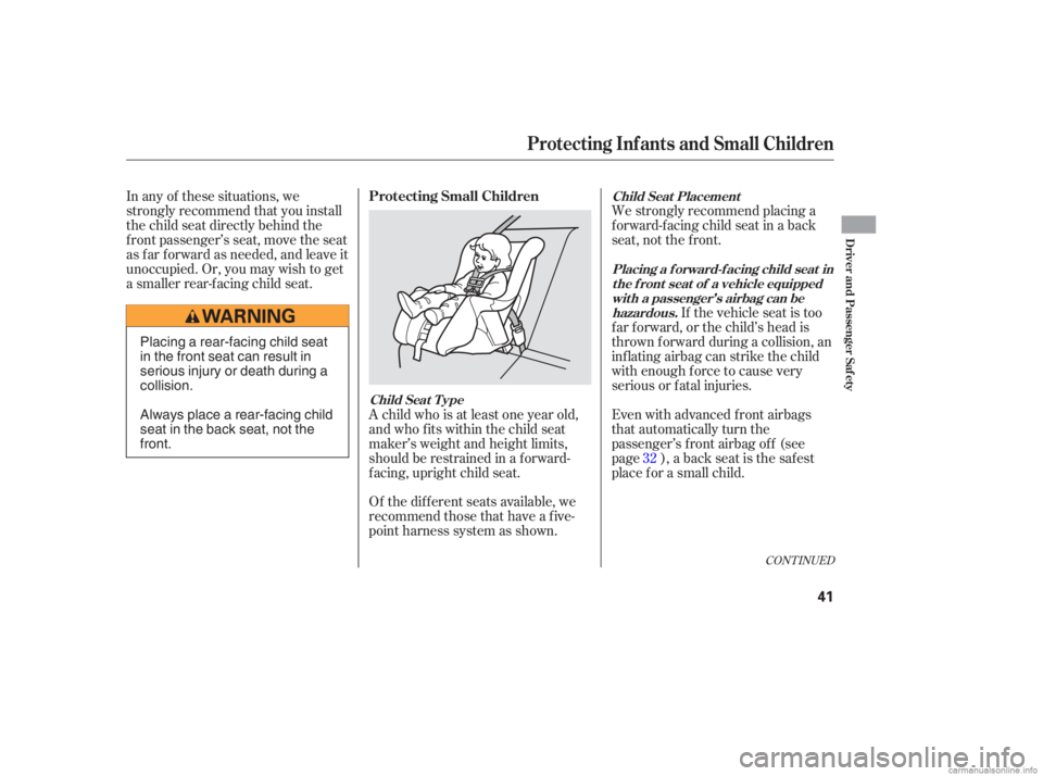 HONDA CIVIC SEDAN 2006   (in English) Service Manual Of the different seats available, we
recommend those that have a f ive-
point harness system as shown.We strongly recommend placing a
forward-facing child seat in a back
seat, not the f ront.
In any o
