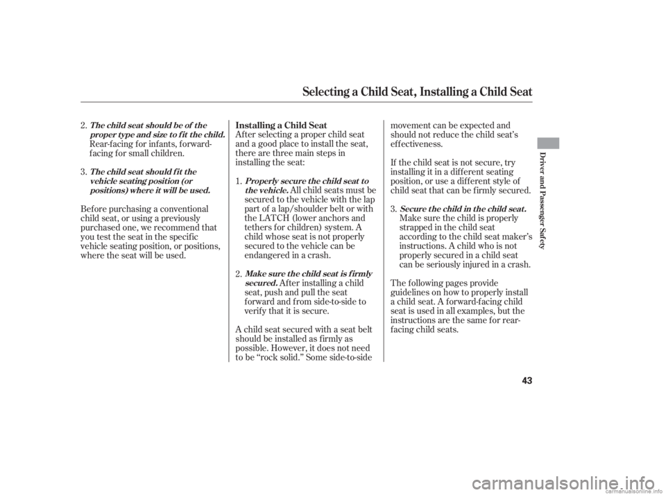 HONDA CIVIC SEDAN 2006   (in English) Owners Guide Af ter selecting a proper child seat
and a good place to install the seat,
there are three main steps in
installing the seat:All child seats must be
secured to the vehicle with the lap
part of a lap/s