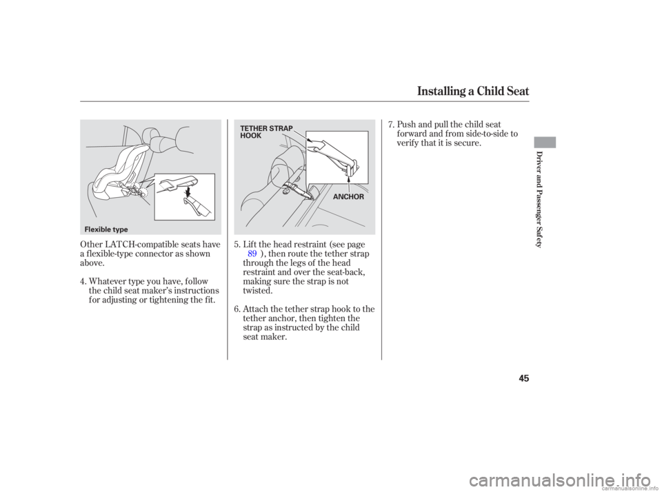 HONDA CIVIC SEDAN 2006   (in English) Owners Guide Whatever type you have, f ollow
the child seat maker’s instructions
f or adjusting or tightening the f it.
Other LATCH-compatible seats have
a f lexible-type connector as shown
above. Push and pull 