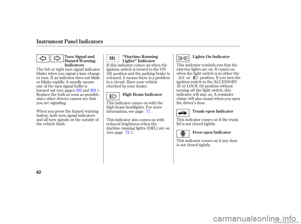 HONDA CIVIC SEDAN 2006   (in English) Repair Manual This indicator comes on if the trunk
lid is not closed tightly.
This indicator comes on if any door
is not closed tightly. This indicator reminds you that the
exterior lights are on. It comes on
when 