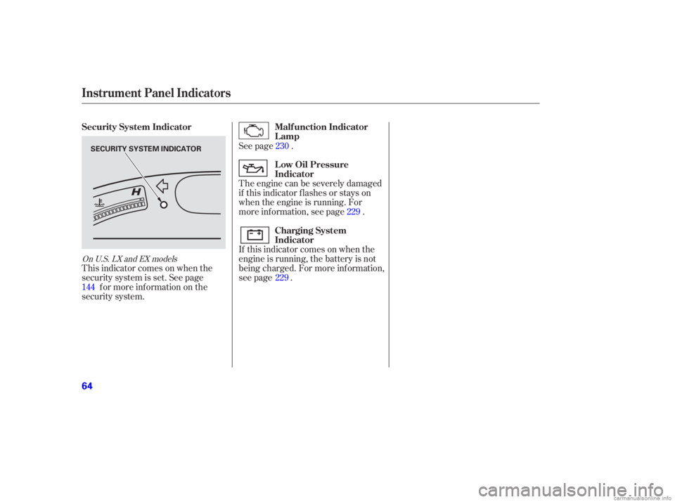 HONDA CIVIC SEDAN 2006   (in English) Repair Manual This indicator comes on when the
security system is set. See pagef or more inf ormation on the
security system. The engine can be severely damaged
if this indicator f lashes or stays on
when the engin