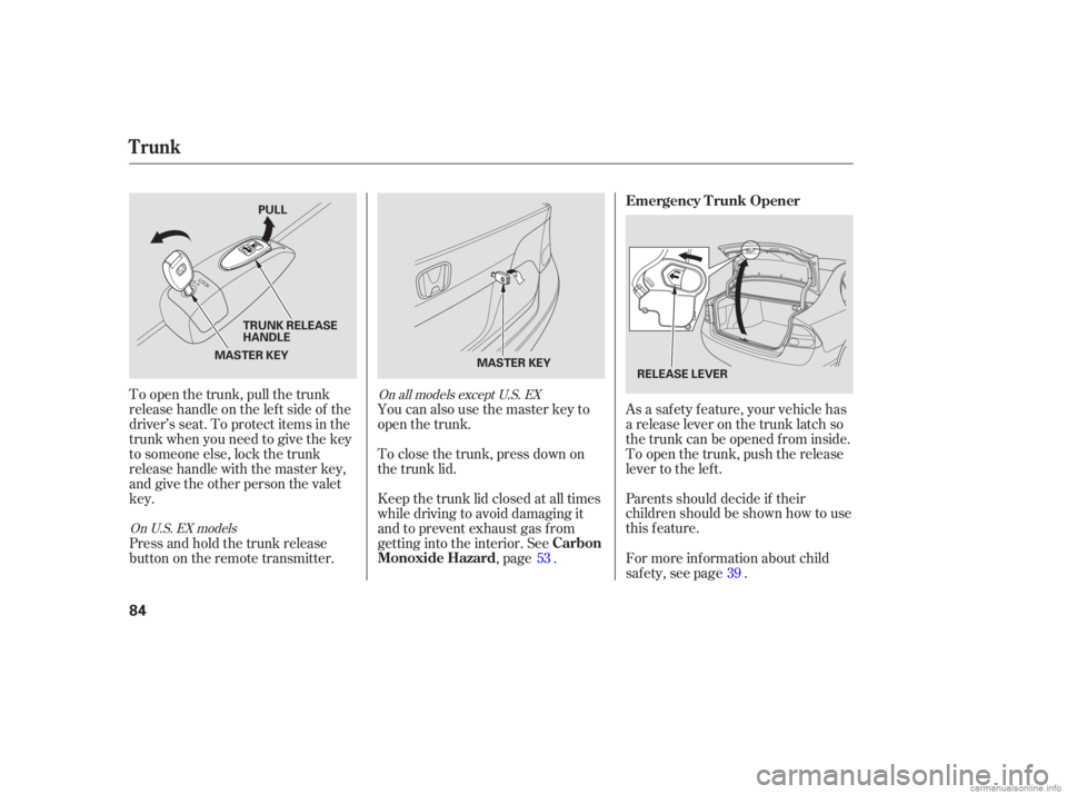 HONDA CIVIC SEDAN 2006   (in English) Manual Online Parents should decide if their
children should be shown how to use
this feature. As a saf ety f eature, your vehicle has
a release lever on the trunk latch so
the trunk can be opened f rom inside.
To 