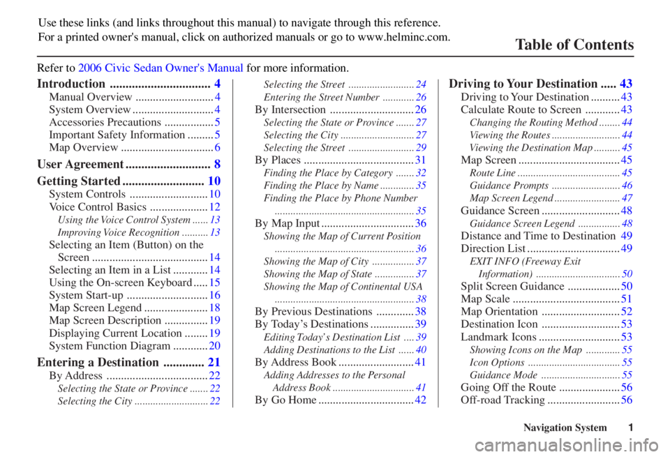 HONDA CIVIC SEDAN 2006  Navigation Manual (in English) 
Navigation System1

Introduction ................................4
Manual Overview ...........................4
System Overview ............................4
Accessories Precautions .................