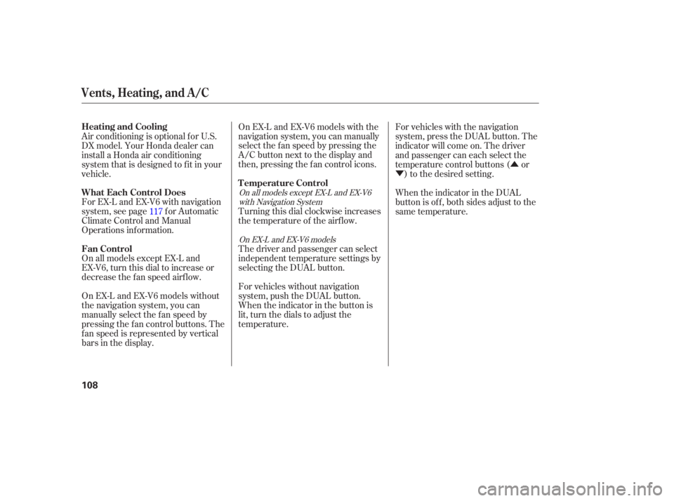 HONDA ACCORD SEDAN 2005  Owners Manual (in English) Û
Ý
For EX-L and EX-V6 with navigation
system, see page f or Automatic
Climate Control and Manual
Operations inf ormation. On EX-L and EX-V6 models with the
navigation system, you can manually
sel