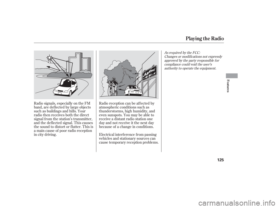 HONDA ACCORD SEDAN 2005  Owners Manual (in English) Radio signals, especially on the FM
band, are def lected by large objects
such as buildings and hills. Your
radio then receives both the direct
signal f rom the station’s transmitter,
and the def le