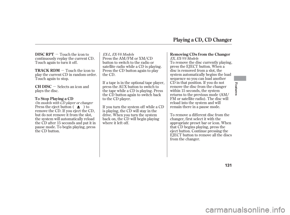 HONDA ACCORD SEDAN 2005  Owners Manual (in English) µµ
µ To remove the disc currently playing,
press the EJECT button. When a
disc is removed f rom a slot, the
system automatically begins the load
sequence so you can load another
CD in that posit