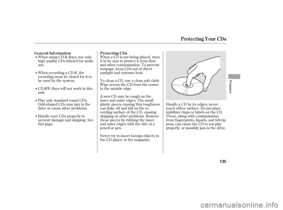 HONDA ACCORD SEDAN 2005  Owners Manual (in English) When using CD-R discs, use only
high quality CDs labeled f or audio
use.
When recording a CD-R, the
recording must be closed f or it to
be used by the system.
CD-RW discs will not work in this
unit.
P