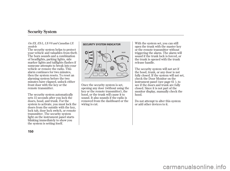 HONDA ACCORD SEDAN 2005  Owners Manual (in English) The security system helps to protect
your vehicle and valuables f rom thef t.
The horn sounds and a combination
of headlights, parking lights, side
marker lights and taillights f lashes if
someone att