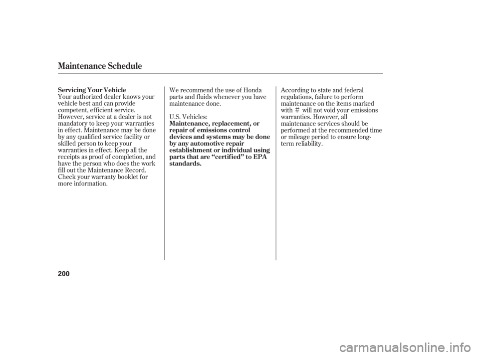HONDA ACCORD SEDAN 2005  Owners Manual (in English) Ì
Your authorized dealer knows your
vehicle best and can provide
competent, ef f icient service.
However, service at a dealer is not
mandatory to keep your warranties
in effect. Maintenance may be d