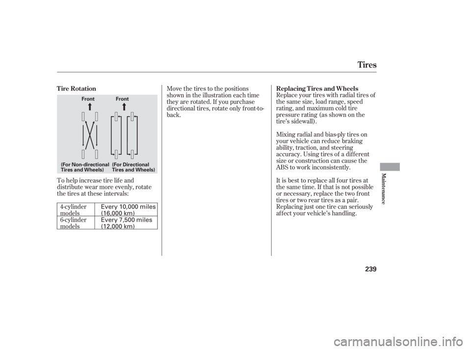 HONDA ACCORD SEDAN 2005  Owners Manual (in English) Replace your tires with radial tires of
the same size, load range, speed
rating, and maximum cold tire
pressure rating (as shown on the
tire’s sidewall).
Mixing radial and bias-ply tires on
your veh