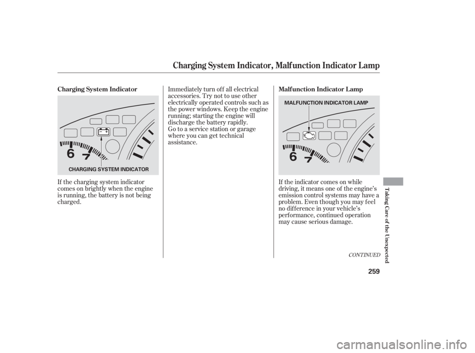 HONDA ACCORD SEDAN 2005  Owners Manual (in English) Immediately turn of f all electrical
accessories. Try not to use other
electrically operated controls such as
the power windows. Keep the engine
running; starting the engine will
discharge the battery