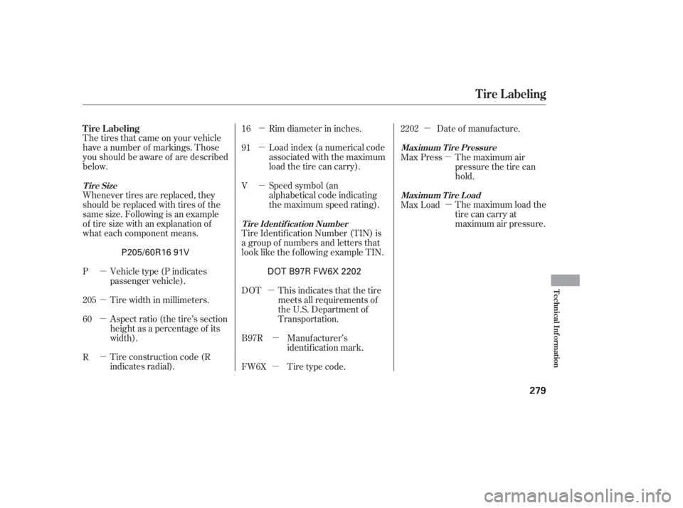 HONDA ACCORD SEDAN 2005  Owners Manual (in English) µ
µ
µ
µµ
µ
µ
µµ
µ µ
µ
µ
Whenever tires are replaced, they
should be replaced with tires of the
same size. Following is an example
of tire size with an explanation of
what eac
