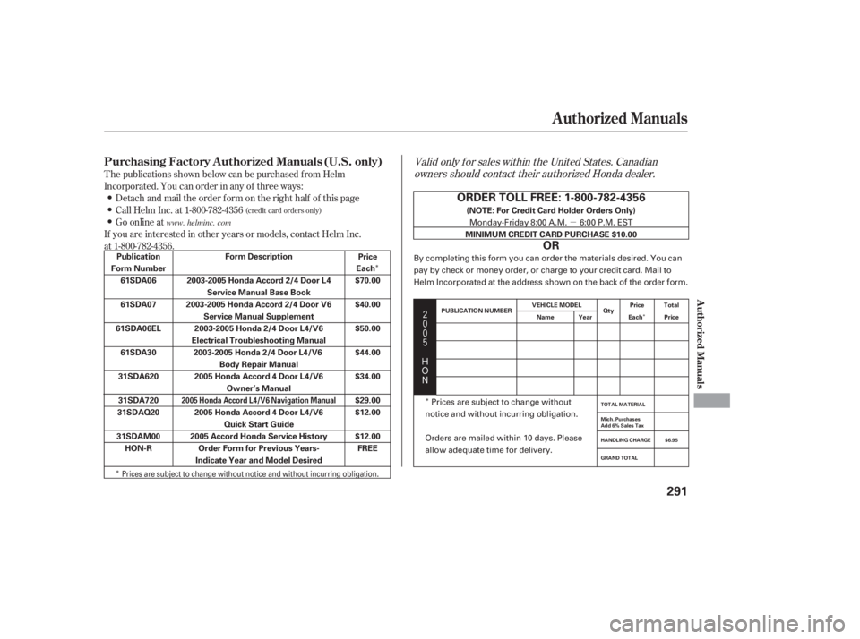 HONDA ACCORD SEDAN 2005  Owners Manual (in English) µ
Î
Î Î
Î




$
#
T he publications shown below can be purchased f rom Helm
Incorporated. You can order in any of three ways:
Detach and mail the order f orm on the right half of