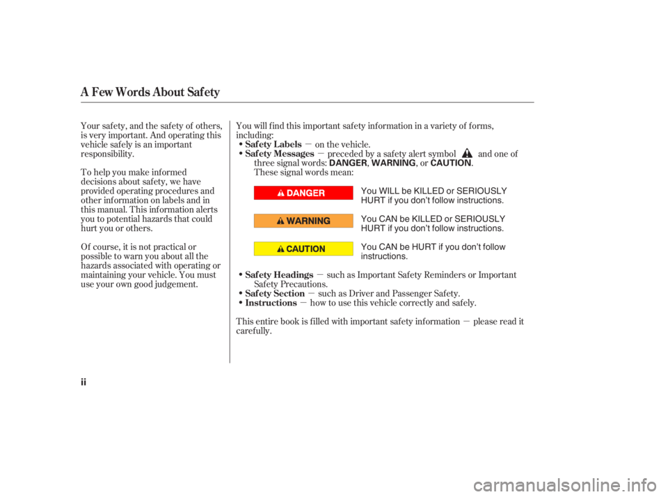 HONDA ACCORD SEDAN 2005  Owners Manual (in English) µ
µ
µ
µ
µ
µ
To help you make inf ormed
decisions about saf ety, we have
provided operating procedures and
other inf ormation on labels and in
this manual. This inf ormation alerts
you to p