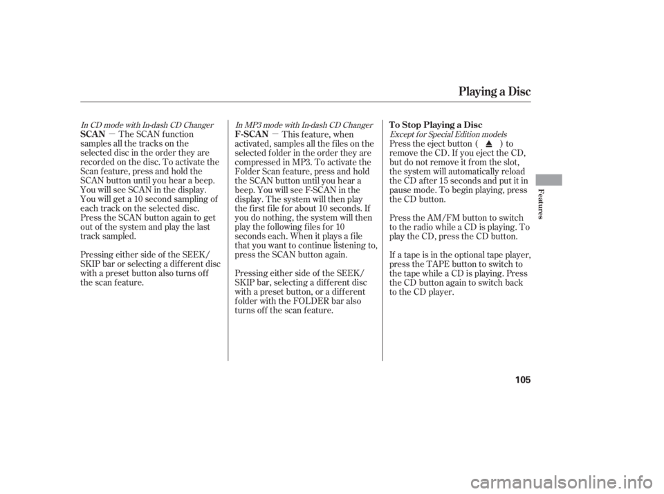 HONDA CIVIC SEDAN 2005  Owners Manual (in English) µµThe SCAN f unction
samples all the tracks on the
selected disc in the order they are
recorded on the disc. To activate the
Scan f eature, press and hold the
SCAN button until you hear a beep.
Yo
