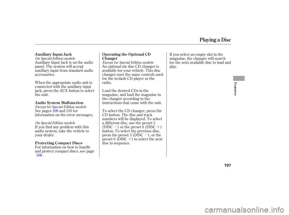 HONDA CIVIC SEDAN 2005  Owners Manual (in English) µ´µ
´
On Special Edition models
Except f or Special Edition modelsOn Special Edition models Except f or Special Edition models
Auxiliary Input Jack is on the audio
panel. The system will accep