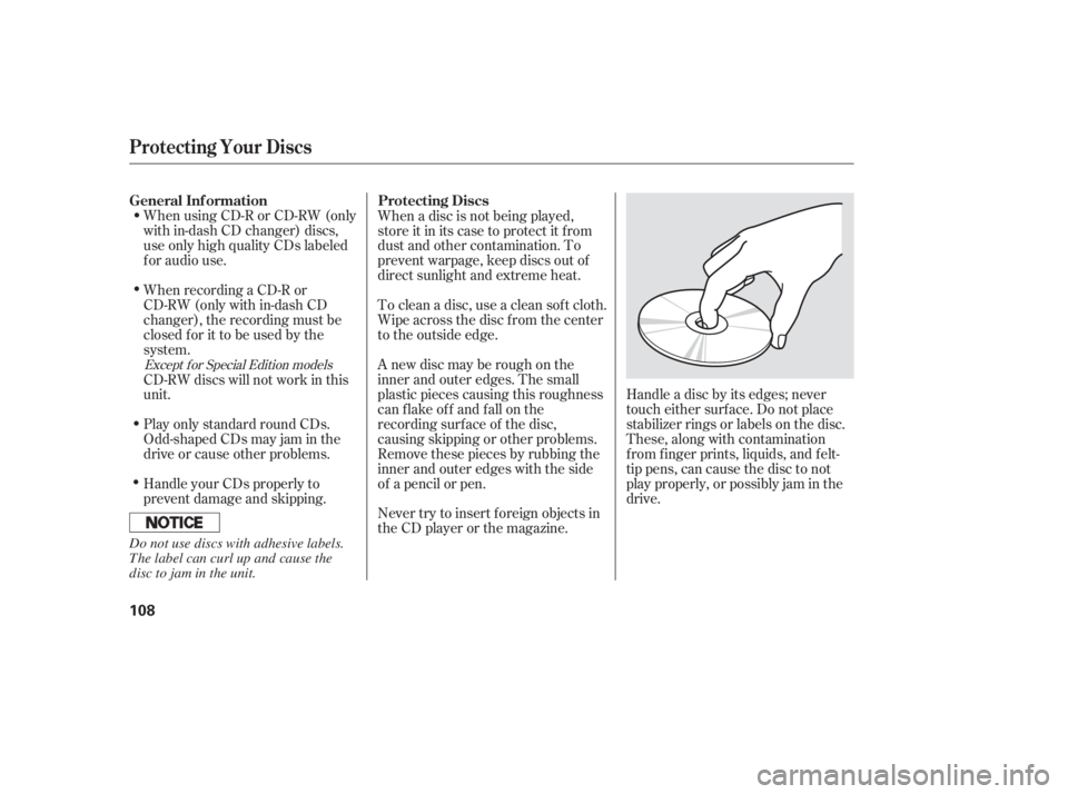 HONDA CIVIC SEDAN 2005  Owners Manual (in English) Never try to insert f oreign objects in
the CD player or the magazine.
When using CD-R or CD-RW (only
with in-dash CD changer) discs,
use only high quality CDs labeled
f or audio use.
When recording a