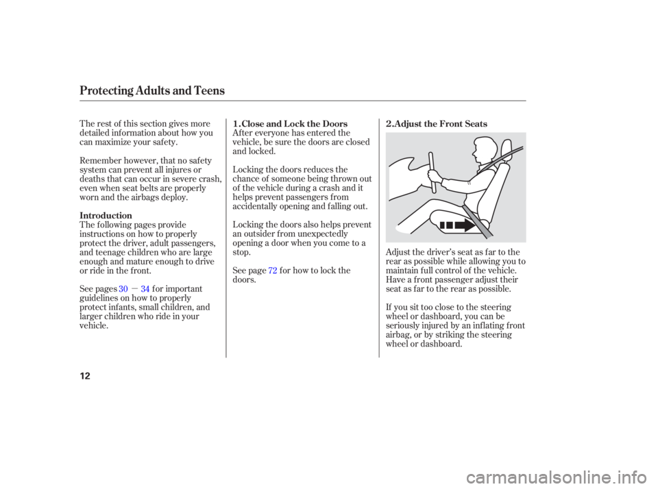 HONDA CIVIC SEDAN 2005   (in English) User Guide µ
The rest of this section gives more
detailed inf ormation about how you
can maximize your saf ety.
Af ter everyone has entered the
vehicle, be sure the doors are closed
and locked.
Locking the doo