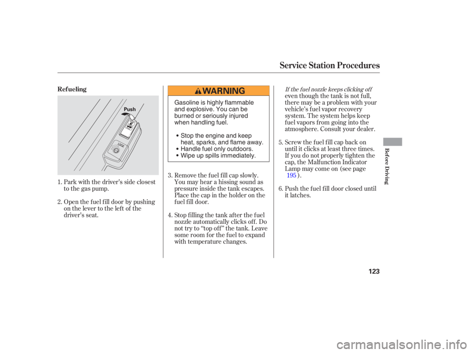 HONDA CIVIC SEDAN 2005  Owners Manual (in English) Park with the driver’s side closest
to the gas pump.even though the tank is not f ull,
there may be a problem with your
vehicle’s fuel vapor recovery
system. The system helps keep
f uel vapors f r