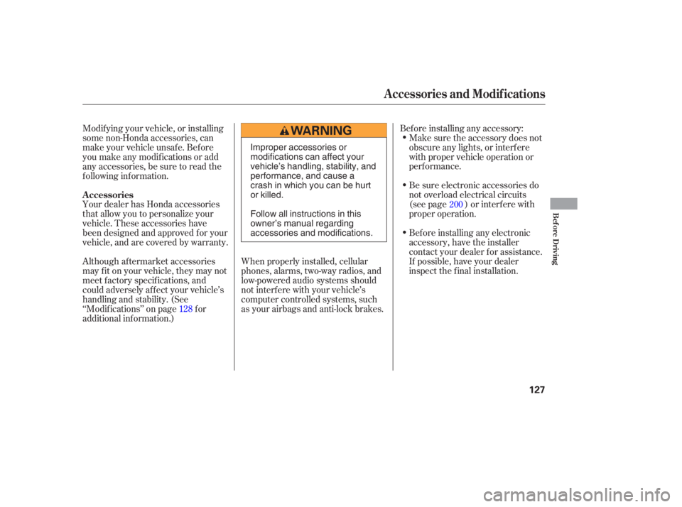 HONDA CIVIC SEDAN 2005  Owners Manual (in English) Your dealer has Honda accessories
that allow you to personalize your
vehicle. These accessories have
been designed and approved f or your
vehicle, and are covered by warranty.When properly installed, 
