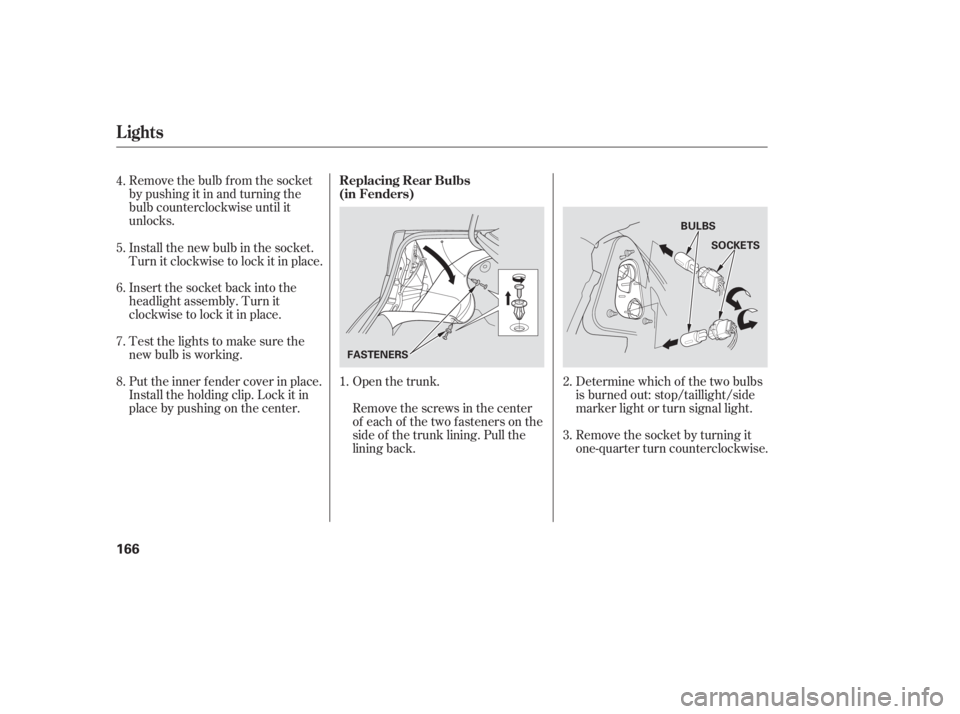 HONDA CIVIC SEDAN 2005  Owners Manual (in English) Remove the bulb f rom the socket
bypushingitinandturningthe
bulb counterclockwise until it
unlocks.
Insert the socket back into the
headlight assembly. Turn it
clockwise to lock it in place.
Testtheli