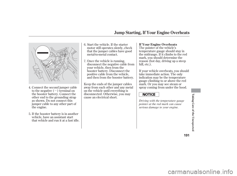 HONDA CIVIC SEDAN 2005  Owners Manual (in English) µThe pointer of the vehicle’s
temperature gauge should stay in
the midrange. If it climbs to the red
mark, you should determine the
reason (hot day, driving up a steep
hill, etc.).
If your vehicle