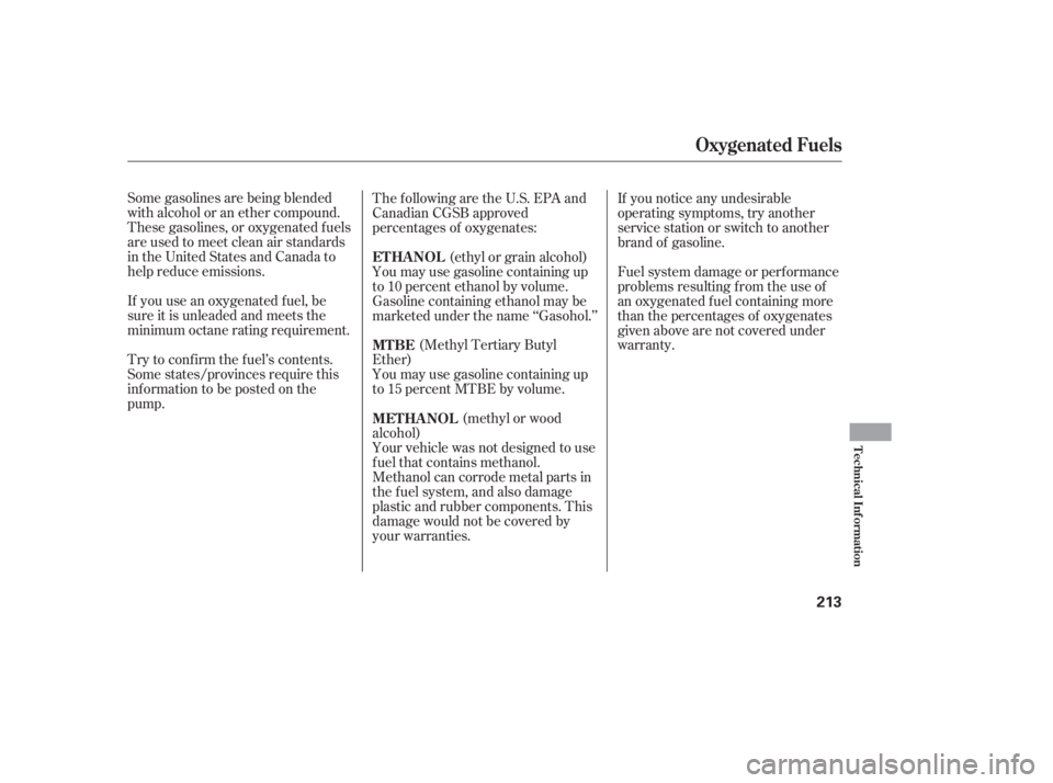 HONDA CIVIC SEDAN 2005  Owners Manual (in English) Some gasolines are being blended
with alcohol or an ether compound.
These gasolines, or oxygenated f uels
are used to meet clean air standards
in the United States and Canada to
help reduce emissions.