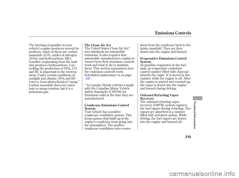 HONDA CIVIC SEDAN 2005  Owners Manual (in English) Î
ÎThe United States Clean Air Act
sets standards f or automobile
emissions. It also requires that
automobile manufacturers explain to
owners how their emissions controls
workandwhattodotomaintain