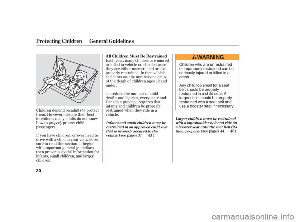 HONDA CIVIC SEDAN 2005   (in English) Owners Guide µ
µµ
If you have children, or ever need to
drive with a child in your vehicle, be
sure to read this section. It begins
with important general guidelines,
then presents special inf ormation f or
